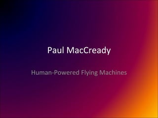 Paul MacCready Human-Powered Flying Machines 