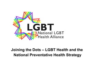 Joining the Dots – LGBT Health and the  National Preventative Health Strategy 