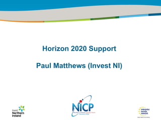 IRT Teams | Sept 08 | ‹#›Title of the presentation | Date |‹#›
Horizon 2020 Support
Paul Matthews (Invest NI)
 
