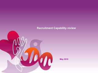 Recruitment Capability review May 2010 
