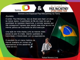 Sonora Live Especial Paul McCartney no Terra.
-Sumário




                                    Rafael Moreira Lima
 