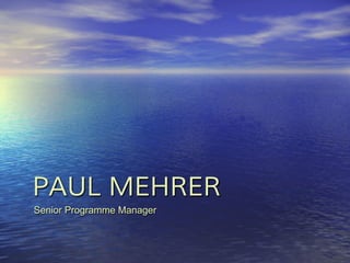 PAUL MEHRER
Senior Programme Manager
 
