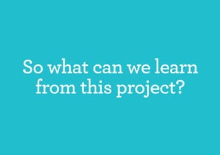 So what can we learn
 from this project?
 