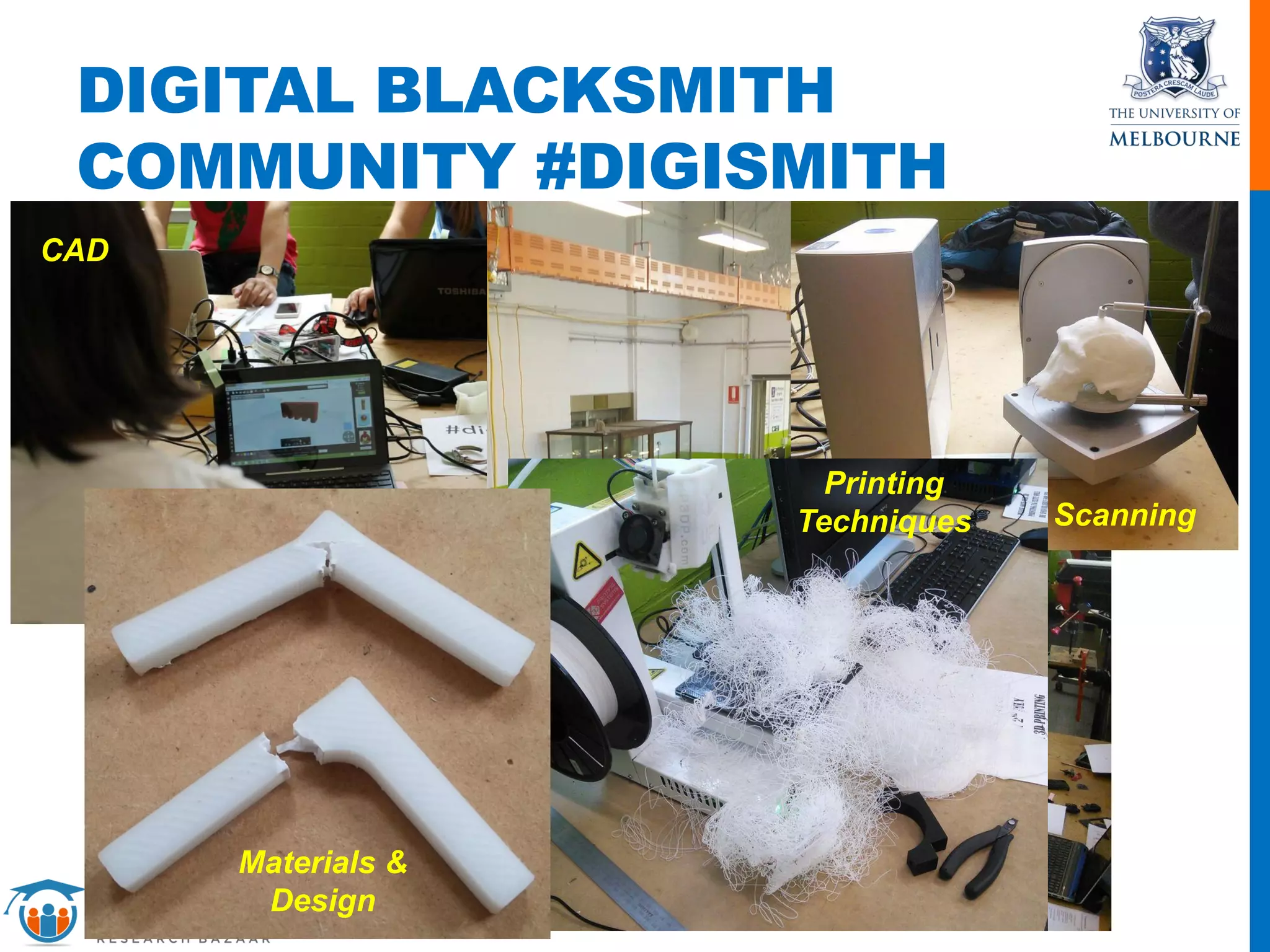 DIGITAL BLACKSMITH
COMMUNITY #DIGISMITH
CAD
Scanning
Printing
Techniques
Materials &
Design
 