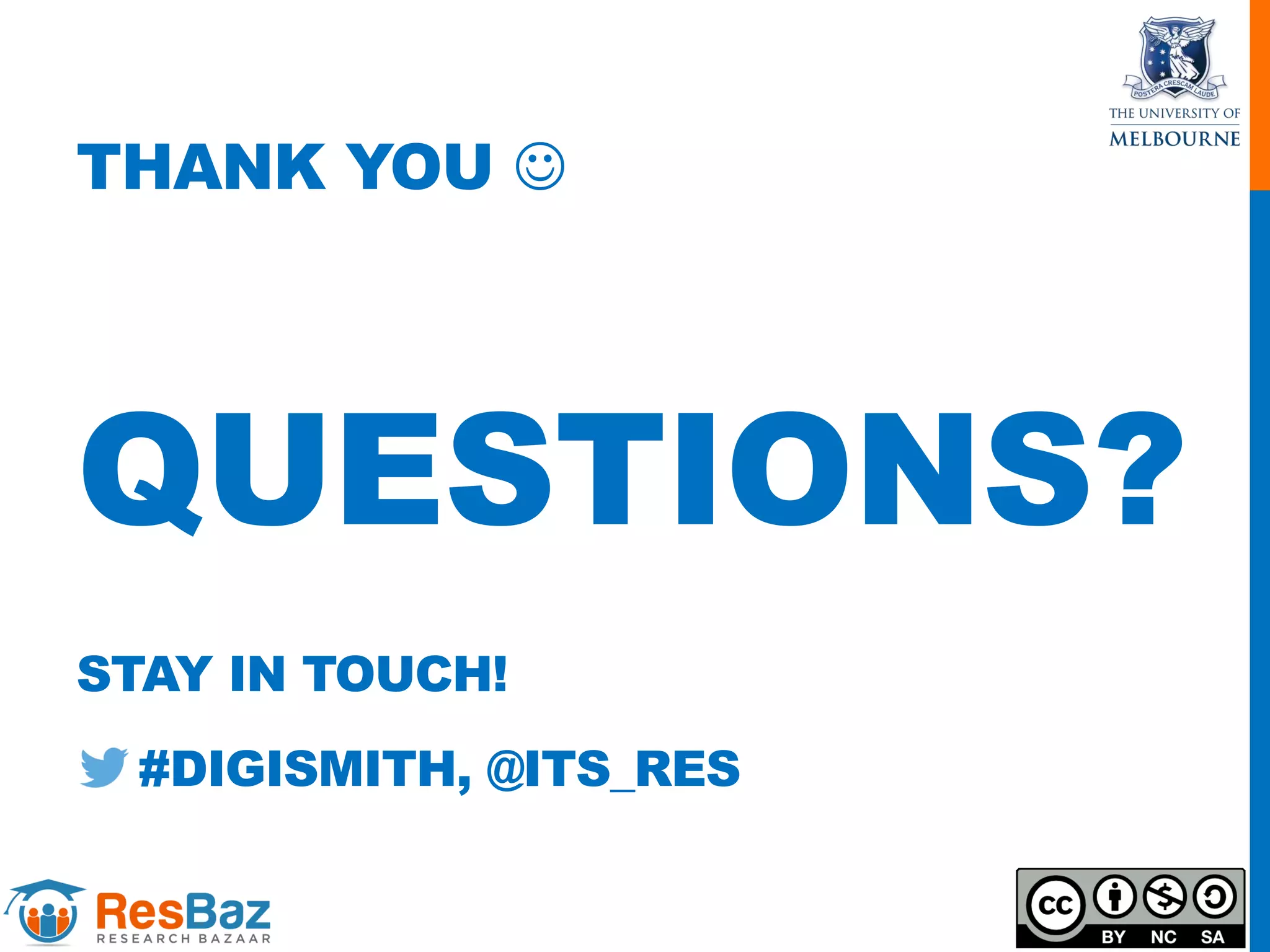 THANK YOU 
QUESTIONS?
STAY IN TOUCH!
#DIGISMITH, @ITS_RES
 