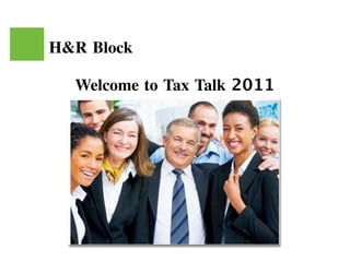 H&R Block

  Welcome to Tax Talk 2011
 
