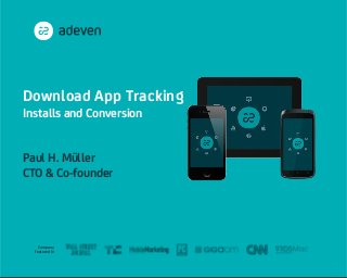 Company
featured in
Download App Tracking
Installs and Conversion
Paul H. Müller
CTO & Co-founder
1
 