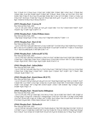 Nc6 11.Nxd4 0–0 12.Nxc6 bxc6 13.Qe2 Qa5 14.Bb2 Rb8 15.Rab1 Bd8 16.Bc3 Qxc3 17.Rxb8 Ba5
18.Reb1 Bb6 19.a4 Re8 20.Qd3 Qxd3 21.Bxd3 Bd7 22.Rxe8+ Bxe8 23.Ra1 g6 24.a5 Bc5 25.h3 Nd5
26.Rb1 Nb4 27.Be4 f5 28.c3 fxe4 29.cxb4 Bd4 30.Rd1 Be5 31.Re1 d5 32.f3 Bd4+ 33.Kf1 e3 34.Rc1 a6
35.Ke2 Kf7 36.f4 Ke6 37.Kd3 Ba7 38.g4 d4 39.Ke4 Kd6 40.f5 gxf5+ 41.gxf5 c5 42.bxc5+ Bxc5 43.f6
Bg6+ 44.Kf4 d3 45.Rxc5 Kxc5 46.Kxe3 Kc4 0–1
(2937) Morphy,Paul - Conway,M
New York sim New York, 1859
1.e4 e5 2.f4 exf4 3.Nf3 g5 4.Bc4 g4 5.d4 gxf3 6.Qxf3 Bh6 7.0–0 Ne7 8.Bxf4 Bxf4 9.Bxf7+ Kxf7
10.Qxf4+ Kg7 11.Qf6+ Kg8 12.Qf7# 1–0
(2938) Morphy,Paul - Fuller,William James
New York sim New York, 1859
1.Rg6 Qxg6 2.Qxg6 hxg6 3.h7 Re1+ 4.Kxe1 Ke7 5.Bg8 Kf6 6.h8Q Ne7 7.Qh4+ 1–0
(2939) Morphy,Paul - Hart [C44]
New York sim New York, 1859
1.e4 e5 2.Nf3 Nc6 3.d4 exd4 4.Bc4 d6 5.c3 dxc3 6.Qb3 Qe7 7.0–0 b6 8.Nxc3 Na5 9.Qb4 Nxc4 10.Qxc4
Bb7 11.Re1 0–0–0 12.Bf4 f6 13.Rac1 Kb8 14.Nd5 Bxd5 15.exd5 Qd7 16.Nd4 Ne7 17.Qa6 c5 18.dxc6 Qc8
19.c7+ Ka8 20.cxd8Q Qxd8 21.Nb5 Qb8 22.Rc7 1–0
(2940) Morphy,Paul - Jefferson,BT [C52]
New York sim New York, 1859
1.e4 e5 2.Nf3 Nc6 3.Bc4 Bc5 4.b4 Bxb4 5.c3 Bc5 6.0–0 d6 7.d4 Bb6 8.dxe5 dxe5 9.Qb3 Qf6 10.Bb5 Be6
11.Qa4 Nge7 12.Bg5 Qg6 13.Bxe7 Kxe7 14.Bxc6 bxc6 15.Nxe5 Qf6 16.Nxc6+ Kf8 17.e5 Qg5 18.h4 Qg4
19.Qa3+ Kg8 20.Ne7+ Kf8 21.Ng6+ Kg8 22.Qf8+ Rxf8 23.Ne7# 1–0
(2941) Morphy,Paul - Julien,Didier
New York sim New York, 1859
1.e4 e5 2.Nf3 d6 3.d4 exd4 4.Bc4 Nc6 5.c3 Ne5 6.Nxe5 dxe5 7.Qb3 Qe7 8.f4 dxc3 9.0–0 c6 10.fxe5 Be6
11.Bxe6 fxe6 12.Bg5 Qxg5 13.Qxb7 Bc5+ 14.Kh1 Qxe5 15.Qxa8+ Kd7 16.Qb7+ Qc7 17.Rad1+ Bd6
18.Rxd6+ Kxd6 19.Rd1+ 1–0
(2942) Morphy,Paul - Knott,Simon JB [C37]
New York sim New York, 1859
1.e4 e5 2.f4 exf4 3.Nf3 g5 4.Bc4 g4 5.d4 gxf3 6.0–0 d5 7.Bxd5 Bg4 8.Qd3 fxg2 9.Rf2 c6 10.Bxf7+ Kxf7
11.Bxf4 Nf6 12.e5 Nbd7 13.Nc3 Bg7 14.Ne4 h6 15.exf6 Nxf6 16.Be5 Rf8 17.Nxf6 Bxf6 18.Bxf6 Qd7
19.Qh7+ Ke8 20.Qg6+ Rf7 21.Bg5 Bf3 22.Rxf3 Qxd4+ 23.Re3+ Kf8 24.Bxh6+ Rg7 25.Bxg7+ Qxg7
26.Qd6+ Kg8 27.Rg3 1–0
(2943) Morphy,Paul - Mead,Charles Dillingham
New York sim New York, 1859
1.e4 e5 2.f4 exf4 3.Nf3 g5 4.Bc4 Bg7 5.0–0 d6 6.c3 Nc6 7.d4 a6 8.Qb3 Na5 9.Bxf7+ Kf8 10.Qd5 c6
11.Qxg5 Qxg5 12.Nxg5 h6 13.Bxf4 Ke7 14.Bxg8 Rxg8 15.Nf3 Nc4 16.b3 Nb6 17.a4 Bg4 18.Nd2 Rad8
19.a5 Nd7 20.Nc4 Nf8 21.Bg3 d5 22.Bh4+ Kd7 23.Nb6+ Ke8 24.Rae1 Ne6 25.exd5 Rxd5 26.Nxd5 cxd5
27.h3 Bxh3 28.gxh3 Bf6+ 29.Kh1 Bxh4 30.Rxe6+ Kd7 31.Rxh6 1–0
(2944) Morphy,Paul - Michaelis,O
New York sim New York, 1859
1.e4 e5 2.Nf3 d6 3.d4 exd4 4.Nxd4 Nc6 5.Nc3 Nxd4 6.Qxd4 c6 7.Be3 Nf6 8.Be2 Be6 9.0–0 Be7 10.f4 0–0
11.f5 Bd7 12.g4 c5 13.Qd2 Bc6 14.Bf3 Nd7 15.g5 Ne5 16.Be2 f6 17.h4 a6 18.Rf2 b5 19.Rg2 fxg5 20.hxg5
Nc4 21.Bxc4+ bxc4 22.Qe2 d5 23.Qh5 Rxf5 24.exf5 d4 25.g6 h6 26.Bxh6 dxc3 27.Bxg7 Kxg7 28.Qh7+
 