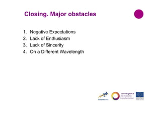 Closing. Major obstacles
1.
2.
3.
4.

Negative Expectations
Lack of Enthusiasm
Lack of Sincerity
On a Different Wavelength

 