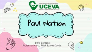 Paul Nation
Sofía Barbosa
Professor Marco Fidel Suarez Davila .
 