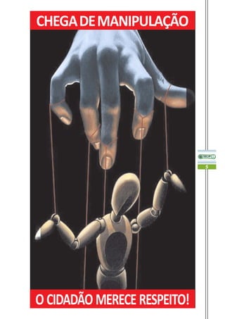 CHEGA DE MANIPULAÇÃO




                             5




O CIDADÃO MERECE RESPEITO!
 