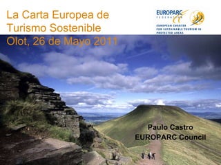Paulo Castro EUROPARC Council La Carta Europea de Turismo Sostenible Olot, 26 de Mayo 2011  