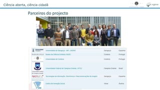 Ciência aberta, ciência cidadã
Parceiros do projecto
 