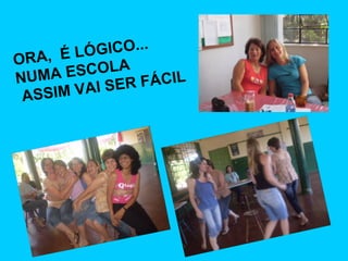 ORA,  É LÓGICO... NUMA ESCOLA ASSIM VAI SER FÁCIL 
