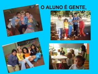 O ALUNO É GENTE, 