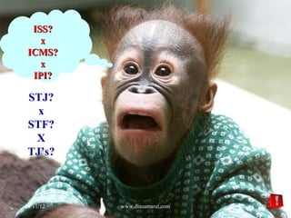 ISS?
    x
 ICMS?
    x
  IPI?

 STJ?
   x
 STF?
  X
 TJ’s?



14/11/12   www.diasamaral.com   29
 