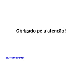 Obrigado pela atenção!
paulo.carmo@icnf.pt
 