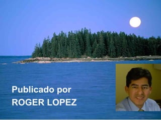 Publicado por  ROGER LOPEZ 