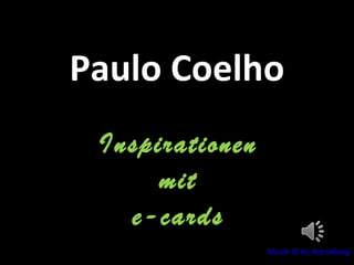 Paulo Coelho Inspirationen mit e-cards Musik © by Astroklang 