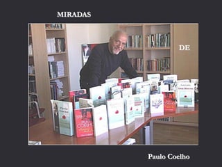 MIRADAS



                  DE




          Paulo Coelho
 