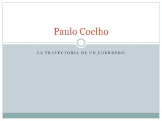 Paulo Coelho
LA TRAYECTORIA DE UN GUERRERO

 