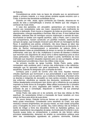 41

de Estevão.
     Consolidaram-se ainda mais os laços de simpatia que os aproximavam
desde o primeiro instante, e o moço jamais olvidaria aquele encontro com o
Cristo, à sombra das tamareiras aureoladas de luz.
     Durante um mês, Jeziel, agora conhecido por Estevão, absorveu-se no
estudo de toda a exemplificação e ensinos do Mestre que não chegara a
conhecer de modo direto.
     A casa dos apóstolos, em Jerusalém, apresentava um movimento de
socorro aos necessitados cada vez maior, requerendo vasto coeficiente de
carinho e dedicação. Eram loucos a chegarem de todas as províncias, anciães
abandonados, crianças esquálidas e famintas. Não só isso. À hora habitual das
refeições, extensas filas de mendigos comuns imploravam a esmola da sopa.
Acumulando ar tarefas com ingente sacrifício, João e Pedro, com o concurso
dos companheiros, haviam construído um pavilhão modesto, destinado aos
serviços da igreja, cuja fundação iniciavam para difundir as mensagens da Boa
Nova. A assistência aos pobres, entretanto, não dava tréguas ao labor das
idéias evangélicas. Foi quando João considerou irrazoável que os discípulos di-
retos do Senhor menosprezassem a sementeira da palavra divina e
despendessem todas as possibilidades de tempo no serviço do refeitório e das
enfermarias, visto que, dia a dia, multiplicava o número de doentes e infelizes
que recorriam aos seguidores de Jesus como a última esperança para os seus
casos particulares. Havia enfermos que batiam à porta, benfeitores da nova
instituição que requeriam situações especiais para os seus protegidos, amigos
que reclamavam providências a favor dos órfãos e das viúvas.
     Na primeira reunião da igreja humilde, Simão Pedro pediu, então,
nomeassem sete auxiliares para o serviço das enfermarias e dos refeitórios,
resolução que foi aprovada com geral aprazimento. Entre os sete irmãos
escolhidos, Estevão foi designado com a simpatia de todos.
     Começou para o jovem de Corinto uma vida nova. Aquelas mesmas
virtudes espirituais que iluminavam a sua personalidade e que tanto haviam
contribuído para a cura do patrício, que o restituira à liberdade, difundiam entre
os doentes e indigentes de Jerusalém os mais santos consolos. Grande parte
dos enfermos, recolhidos ao casarão dos discípulos, recobraram a saúde.
Velhos desalentados encontravam bom ânimo sob a influência da sua palavra
inspirada na fonte divina do Evangelho. Mães aflitas buscavam-lhe o conselho
seguro; mulheres do povo, esgotadas pelo trabalho e angústias da vida,
ansiosas de paz e consolação, disputavam o conforto da sua presença
carinhosa e fraterna.
     Simão Pedro não cabia em si de contente, em face das vitórias do filho
espiritual. Os necessitados tinham a impressão de haver recebido um novo
arauto de Deus para alívio de suas dores.
     Em pouco tempo, Estevão tornou-se famoso em Jerusalém, pelos seus
feitos quase miraculosos. Considerado como escolhido do Cristo, sua ação
resoluta e sincera arrigimentara, em poucos meses, as mais vastas conquistas
para o Evangelho do amor e do perdão. Seu nobre esforço não se limitava à
tarefa de mitigar a fome dos desvalidos. Entre os Apóstolos galileus, sua
palavra resplandecia nas pregações da igreja, iluminada pela fé ardente e pura.
Quando quase todos os companheiros, a pretexto de não ferirem velhos
princípios estabelecidos, deixavam de ampliar os comentários públicos para
além das considerações agradáveis ao judaismo dominante, Estevão
 