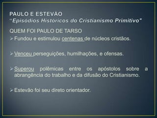 QUEM FOI PAULO DE TARSO
 No momento do desencarne é recebido                  por
  Estevão, Abigail, Ananias e outros di...