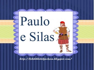 Paulo
e Silas
 
