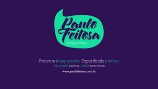 Projetos inesquecíveis. Experiências únicas.
Unforgettable projects. Unique experiences.
www.paulofeitosa.com.br
 