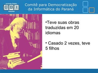 •Teve suas obras
traduzidas em 20
idiomas

• Casado 2 vezes, teve
5 filhos
 