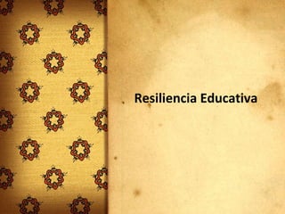Resiliencia Educativa 