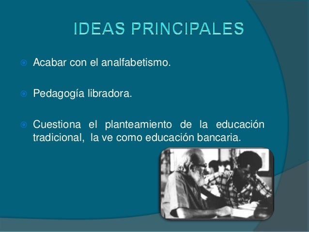 PAULO FREIRE: IDEAS PRINCIPALES