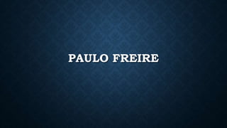 PAULO FREIRE
 