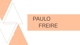 PAULO
FREIRE
 