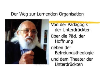 Er nennt das  Forum-Theater die gelungenste Umsetzung seiner Gedanken 