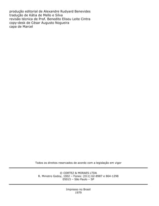 produção editorial de Alexandre Rudyard Benevides
tradução de Kátia de Mello e Silva
revisão técnica de Prof. Benedito Eliseu Leite Cintra
copy-desk de César Augusto Nogueira
capa de Marcel
Todos os direitos reservados de acordo com a legislação em vigor
© CORTEZ & MORAES LTDA
R. Ministro Godoy, 1002 – Fones: (011) 62-8987 e 864-1298
05015 – São Paulo – SP
Impresso no Brasil
1979
 