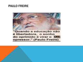 PAULO FREIRE
 