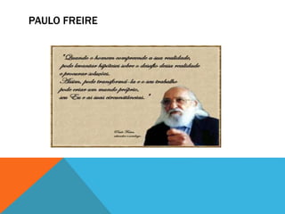 PAULO FREIRE
 