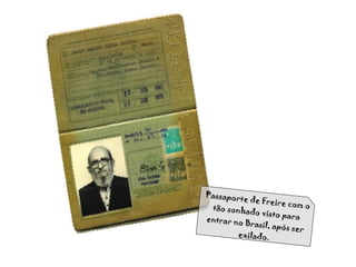 Passaporte de Freire com o tão sonhado visto para entrar no Brasil, após ser exilado. 