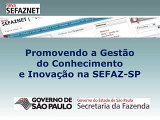 Promovendo a Gestão do Conhecimento  e Inovação na SEFAZ-SP São Paulo, abril de 2010 