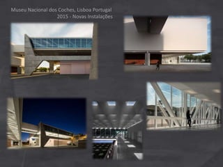 Museu Nacional dos Coches, Lisboa Portugal
2015 - Novas Instalações
 