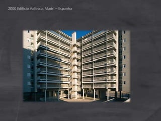 2000 Edifício Vallesca, Madri – Espanha
 