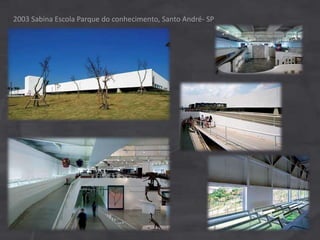 2003 Sabina Escola Parque do conhecimento, Santo André- SP
 