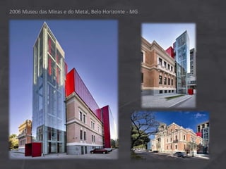 2006 Museu das Minas e do Metal, Belo Horizonte - MG
 