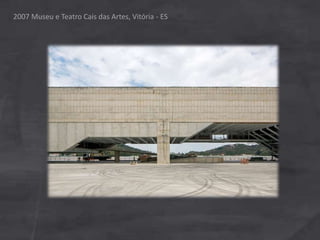 2007 Museu e Teatro Cais das Artes, Vitória - ES
 