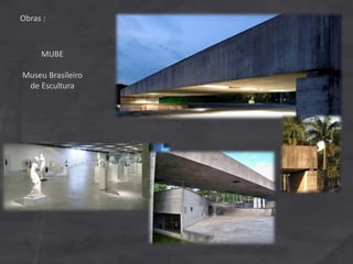 Obras :
MUBE
Museu Brasileiro
de Escultura
 