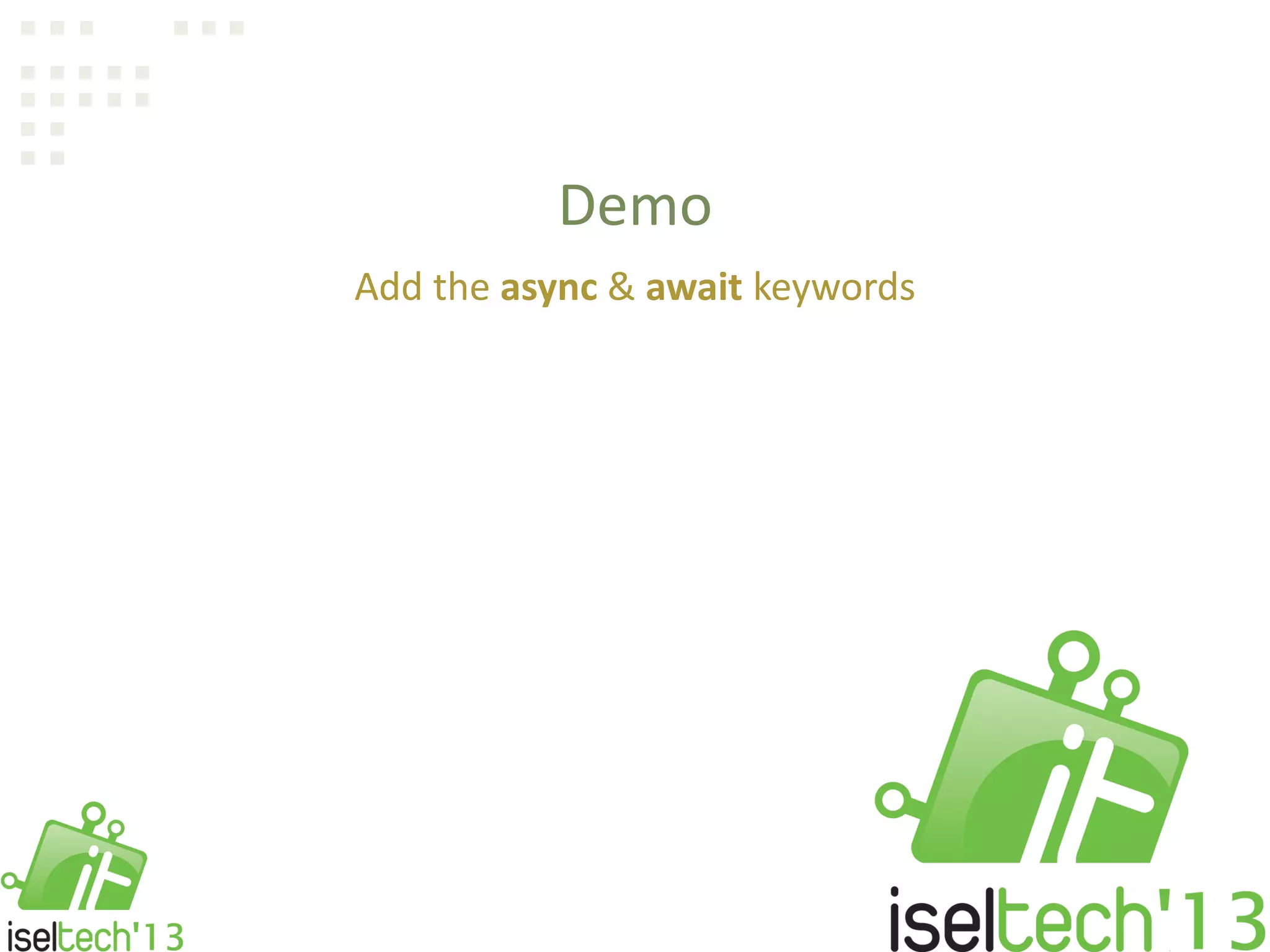 Demo
Add the async & await keywords
 