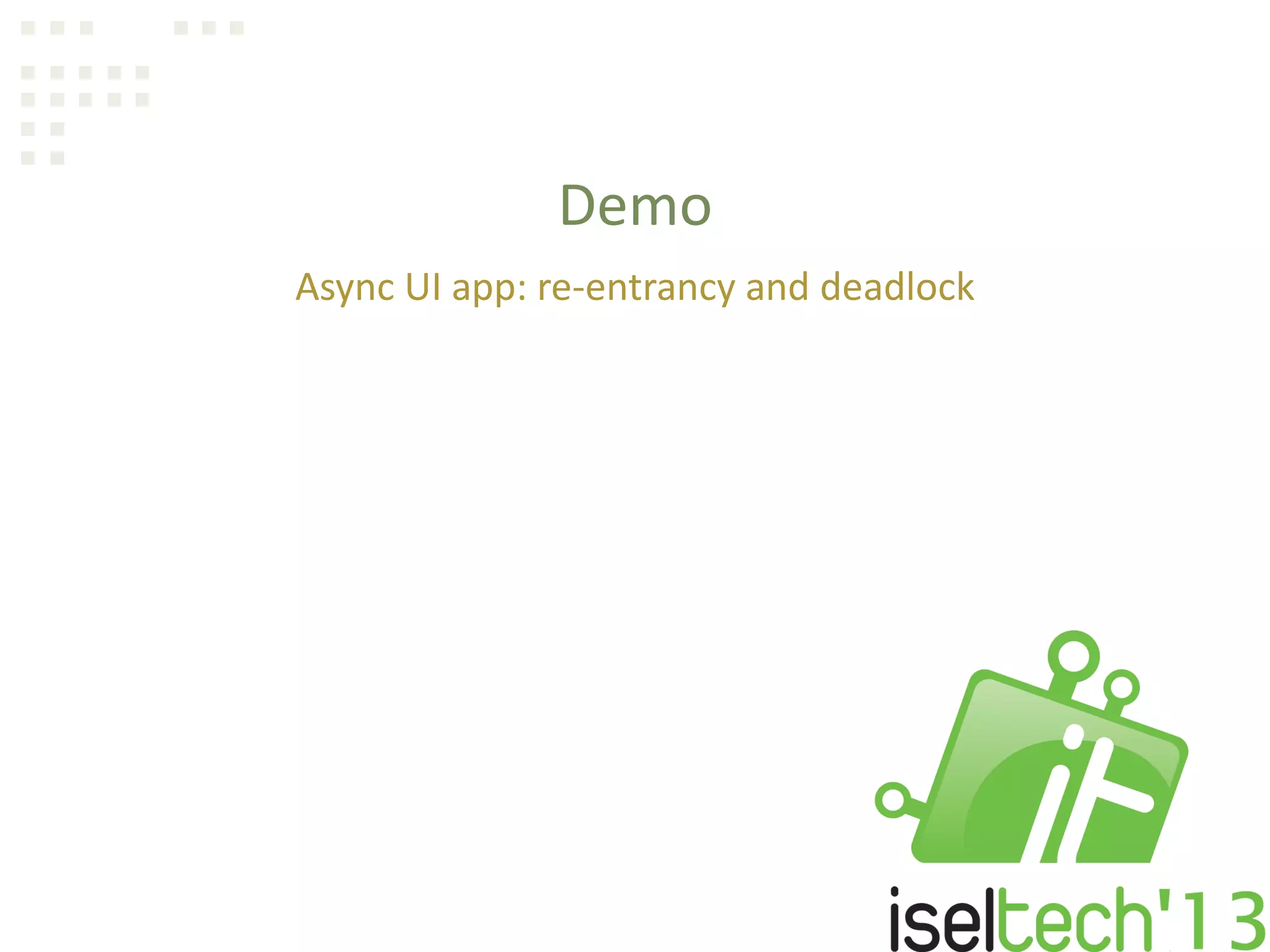 Demo
Async UI app: re-entrancy and deadlock
 