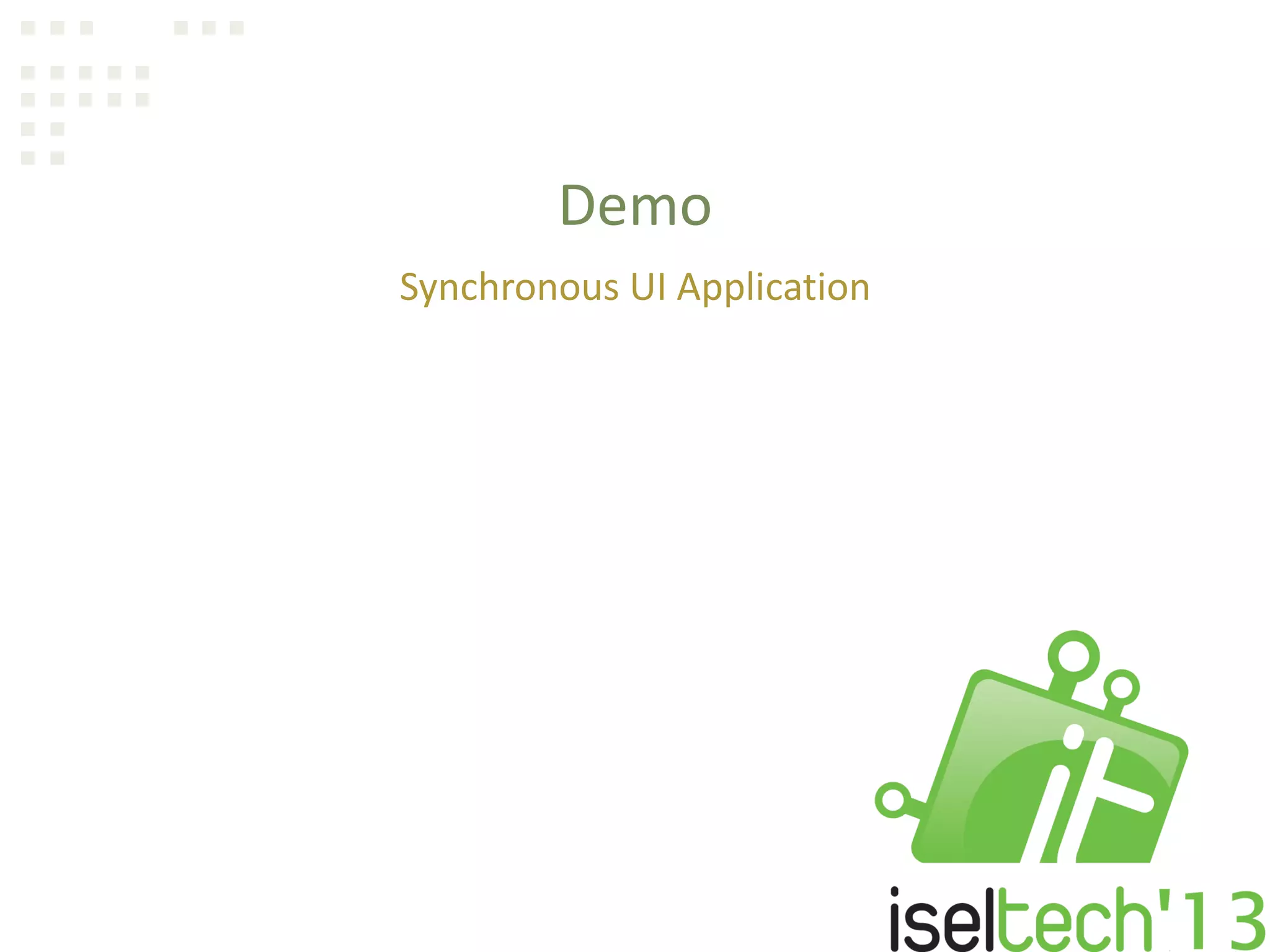 Demo
Synchronous UI Application
 