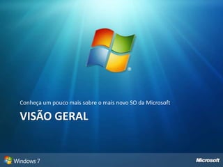 visão geralConheça um pouco mais sobre o mais novo SO da Microsoft